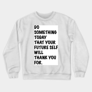 Do something today that your future self will thank you for Crewneck Sweatshirt